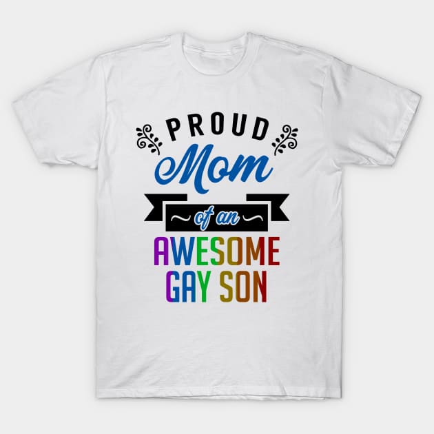 Proud Mom of an Awesome Gay Son T-Shirt by KsuAnn